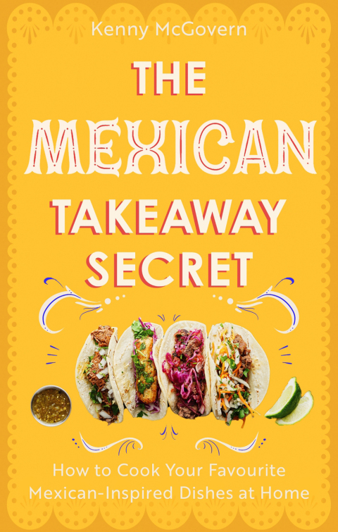 The Mexican Takeaway Secret: How to Cook Your Favourite Mexican-Inspired Dishes at Home - FULL INSTANT DOWNLOAD | PDF DOCX EPUB