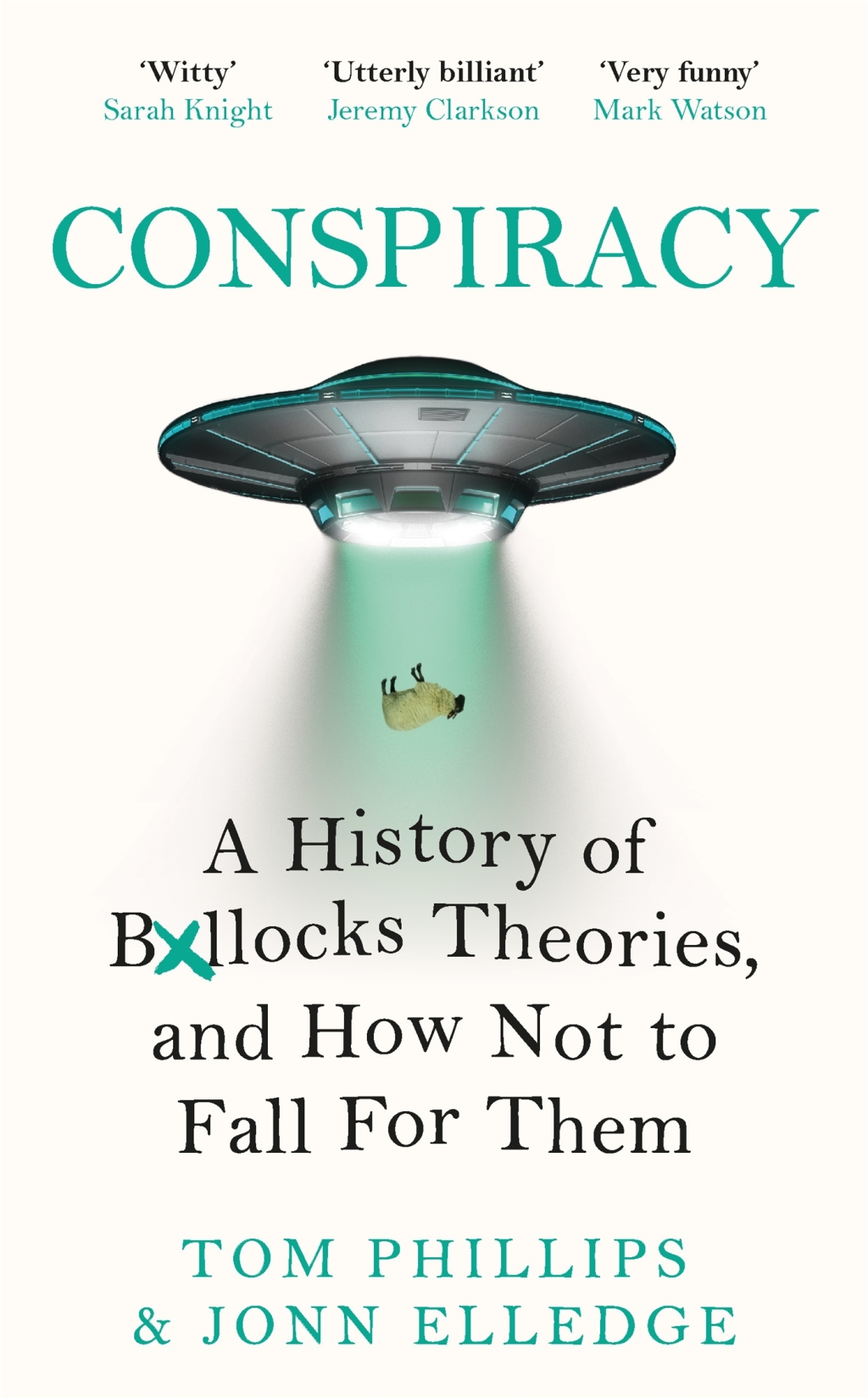 Conspiracy A History of Boll*cks Theories, and How Not to Fall for Them