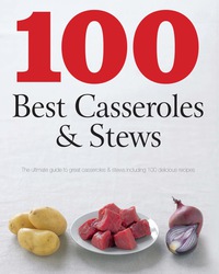 Cover image: 100 Best Casseroles & Stews 9781445461915