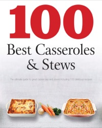Imagen de portada: 100 Best Casseroles & Stews 9781445461946