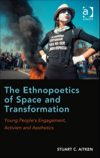 Cover image: The Ethnopoetics of Space and Transformation: Young People’s Engagement, Activism and Aesthetics 9781409422518