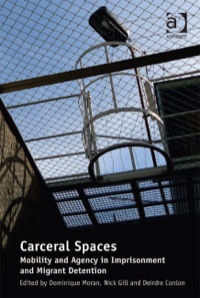 Cover image: Carceral Spaces: Mobility and Agency in Imprisonment and Migrant Detention 9781409442684