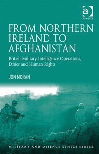 Cover image: From Northern Ireland to Afghanistan: British Military Intelligence Operations, Ethics and Human Rights 9781409428978