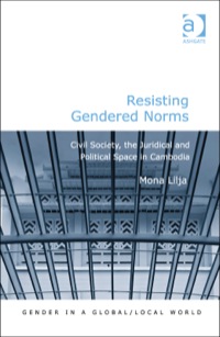 Cover image: Resisting Gendered Norms: Civil Society, the Juridical and Political Space in Cambodia 9781409434313
