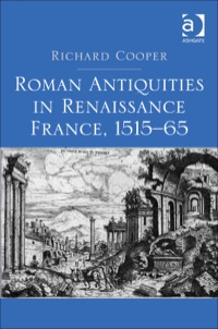 Cover image: Roman Antiquities in Renaissance France, 1515–65 9781409452652