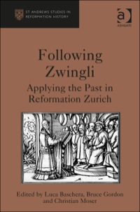Cover image: Following Zwingli: Applying the Past in Reformation Zurich 9780754667964