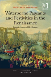 Omslagafbeelding: Waterborne Pageants and Festivities in the Renaissance: Essays in Honour of J.R. Mulryne 9781409400233
