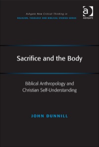 Cover image: Sacrifice and the Body: Biblical Anthropology and Christian Self-Understanding 9781409418825