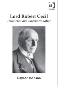 Cover image: Lord Robert Cecil: Politician and Internationalist 9780754669449