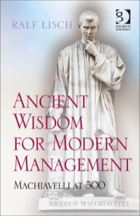 Cover image: Ancient Wisdom for Modern Management: Machiavelli at 500 9781409454649