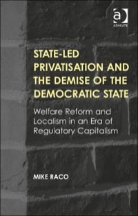 Cover image: State-led Privatisation and the Demise of the Democratic State: Welfare Reform and Localism in an Era of Regulatory Capitalism 9781409443261