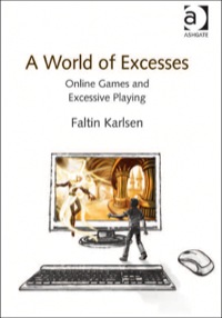 Cover image: A World of Excesses: Online Games and Excessive Playing 9781409427636