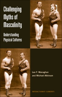 Cover image: Challenging Myths of Masculinity: Understanding Physical Cultures 9781409435006