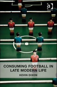 Cover image: Consuming Football in Late Modern Life 9781409450948