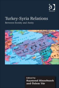 Cover image: Turkey-Syria Relations: Between Enmity and Amity 9781409452812