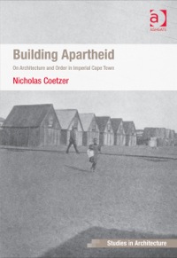Cover image: Building Apartheid: On Architecture and Order in Imperial Cape Town 9781409446040