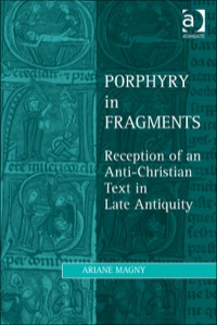 Cover image: Porphyry in Fragments: Reception of an Anti-Christian Text in Late Antiquity 9781409441151