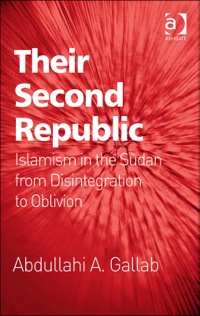 Cover image: Their Second Republic: Islamism in the Sudan from Disintegration to Oblivion 9781409435723