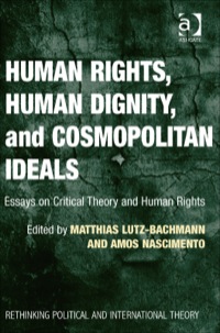 Imagen de portada: Human Rights, Human Dignity, and Cosmopolitan Ideals: Essays on Critical Theory and Human Rights 9781409442950
