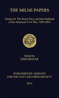 صورة الغلاف: The Milne Papers: Volume II: The Royal Navy and the Outbreak of the American Civil War, 1860-1862 9781409446866
