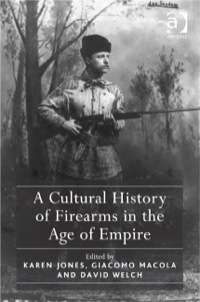 Cover image: A Cultural History of Firearms in the Age of Empire 9781409447528