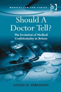 Cover image: Should A Doctor Tell?: The Evolution of Medical Confidentiality in Britain 9780754679608