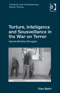 Cover image: Torture, Intelligence and Sousveillance in the War on Terror: Agenda-Building Struggles 9781409422556