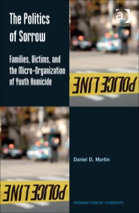 Cover image: The Politics of Sorrow: Families, Victims, and the Micro-Organization of Youth Homicide 9781409446347