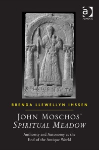 Cover image: John Moschos' Spiritual Meadow: Authority and Autonomy at the End of the Antique World 9781409435167