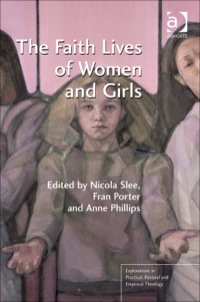 Cover image: The Faith Lives of Women and Girls: Qualitative Research Perspectives 9781409446187