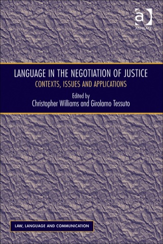 Cover image: Language in the Negotiation of Justice: Contexts, Issues and Applications 9781409438397