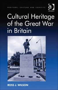 Cover image: Cultural Heritage of the Great War in Britain 9781409445739