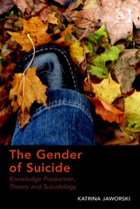 Cover image: The Gender of Suicide: Knowledge Production, Theory and Suicidology 9781409441410