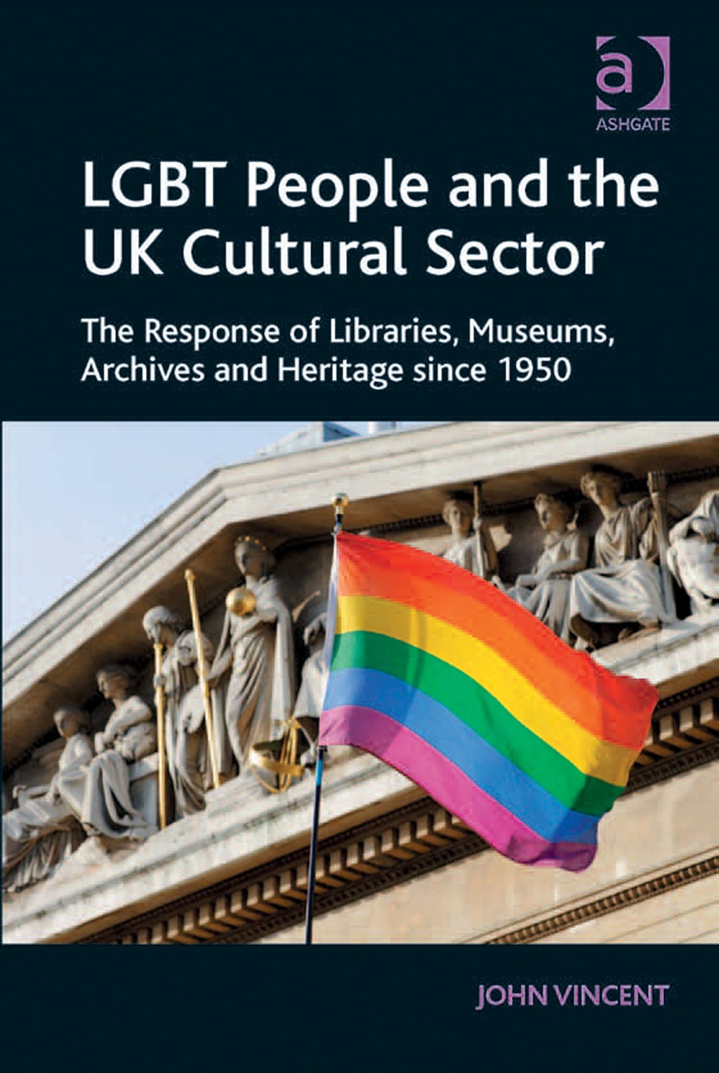 LGBT People and the UK Cultural Sector: The Response of Libraries, Museums, Archives and Heritage since 1950