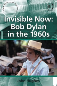 Cover image: Invisible Now: Bob Dylan in the 1960s 9781409430025