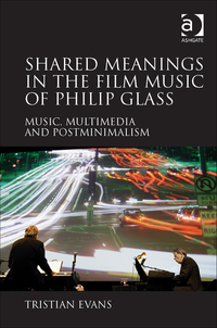 Cover image: Shared Meanings in the Film Music of Philip Glass: Music, Multimedia and Postminimalism 9781409433293