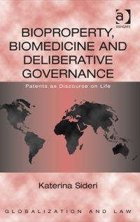 Cover image: Bioproperty, Biomedicine and Deliberative Governance: Patents as Discourse on Life 9780754677383