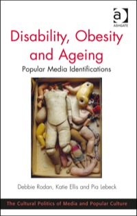 表紙画像: Disability, Obesity and Ageing: Popular Media Identifications 9781409440512