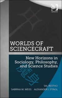 Cover image: Worlds of ScienceCraft: New Horizons in Sociology, Philosophy, and Science Studies 9781409445272