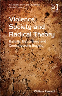 Cover image: Violence, Society and Radical Theory: Bataille, Baudrillard and Contemporary Society 9781409455424