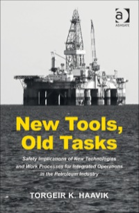 Cover image: New Tools, Old Tasks: Safety Implications of New Technologies and Work Processes for Integrated Operations in the Petroleum Industry 9781409450290