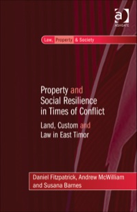 Cover image: Property and Social Resilience in Times of Conflict: Land, Custom and Law in East Timor 9781409453819