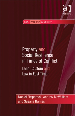Cover image: Property and Social Resilience in Times of Conflict: Land, Custom and Law in East Timor 9781409453819