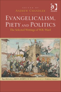 Cover image: Evangelicalism, Piety and Politics: The Selected Writings of W.R. Ward 9781409425540