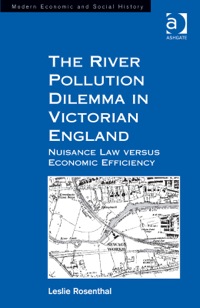 Cover image: The River Pollution Dilemma in Victorian England: Nuisance Law versus Economic Efficiency 9781409441823