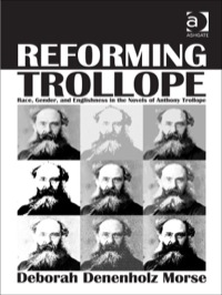 Cover image: Reforming Trollope: Race, Gender, and Englishness in the Novels of Anthony Trollope 9781409456148