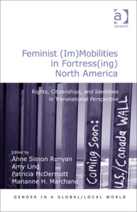 Cover image: Feminist (Im)Mobilities in Fortress(ing) North America: Rights, Citizenships, and Identities in Transnational Perspective 9781409433132