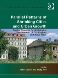 Cover image: Parallel Patterns of Shrinking Cities and Urban Growth: Spatial Planning for Sustainable Development of City Regions and Rural Areas 9781409427414