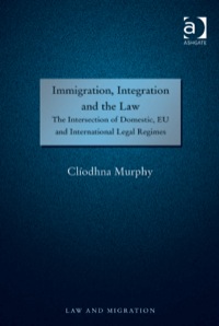 Cover image: Immigration, Integration and the Law: The Intersection of Domestic, EU and International Legal Regimes 9781409462514