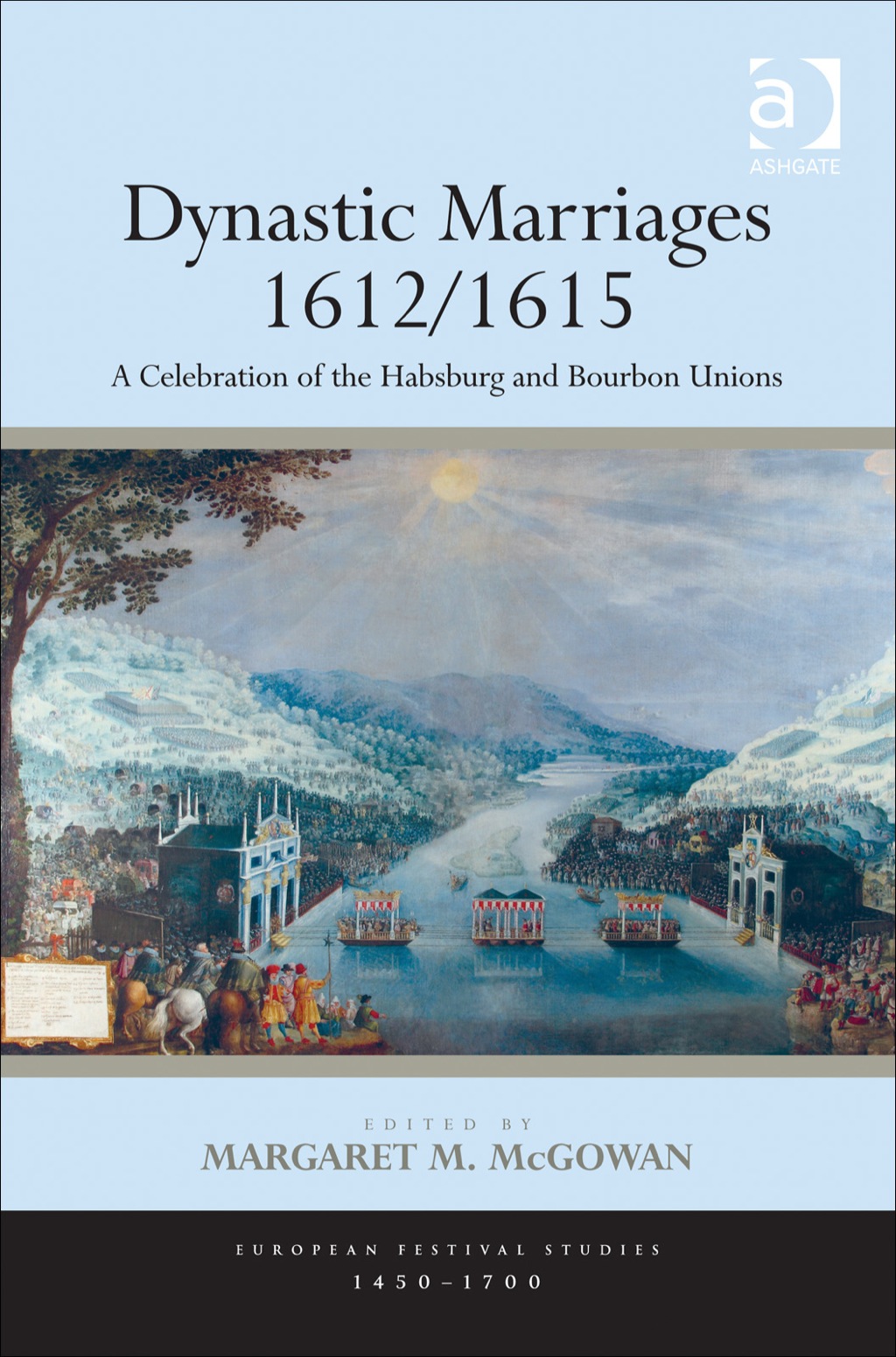 Dynastic Marriages 1612/1615: A Celebration of the Habsburg and Bourbon Unions